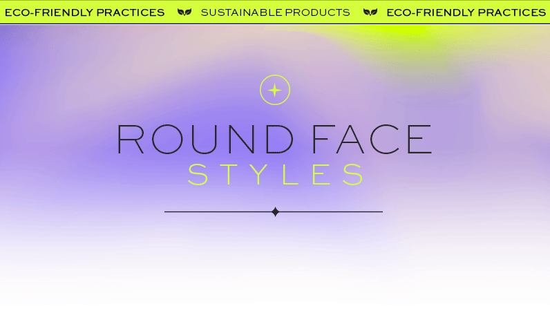 Round Face Styles